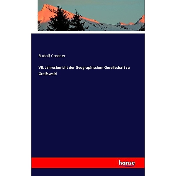 VII. Jahresbericht der Geographischen Gesellschaft zu Greifswald, Rudolf Credner
