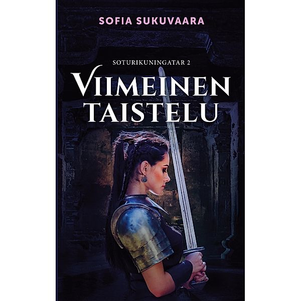Viimeinen taistelu / Soturikuningatar Bd.2, Sofia Sukuvaara