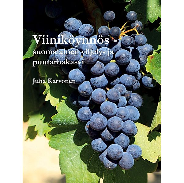 Viiniköynnös - suomalainen viljely- ja puutarhakasvi / Tietokirjat Bd.9/1, Juha Karvonen
