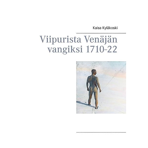 Viipurista Venäjän vangiksi 1710-22, Kaisa Kyläkoski