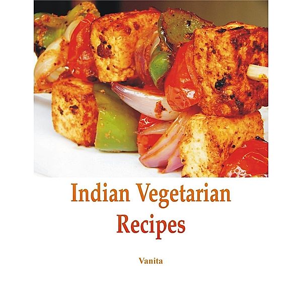 Vij, V: Indian Vegetarian Recipes, Vanita Vij