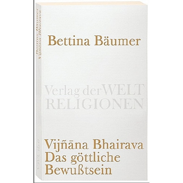 Vijnana Bhairava, Das göttliche Bewußtsein., Bettina Bäumer