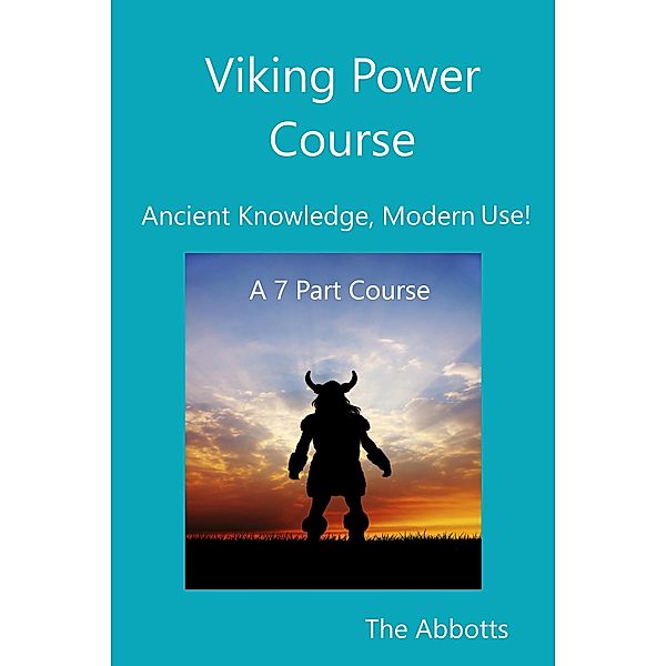 Viking Power Course - Ancient Knowledge, Modern Use! - A 7 Part Course, The Abbotts