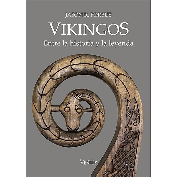 Vikingos. Entre la historia y la leyenda, Jason R. Forbus