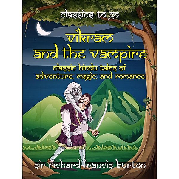 Vikram and the Vampire Classic Hindu Tales of Adventure, Magic, and Romance, Richard Francis Burton
