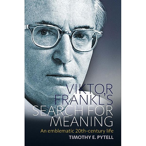 Viktor Frankl's Search for Meaning / Making Sense of History Bd.23, Timothy Pytell