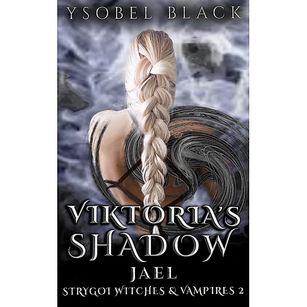Viktoria's Shadow: Jael (Strygoi Witches & Vampires, #2) / Strygoi Witches & Vampires, Ysobel Black