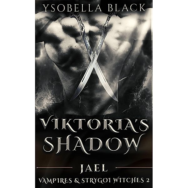 Viktoria's Shadow: Jael (Vampires & Strygoi Witches, #2) / Vampires & Strygoi Witches, Ysobella Black