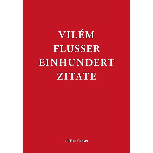 Vilém Flusser - Einhundert Zitate