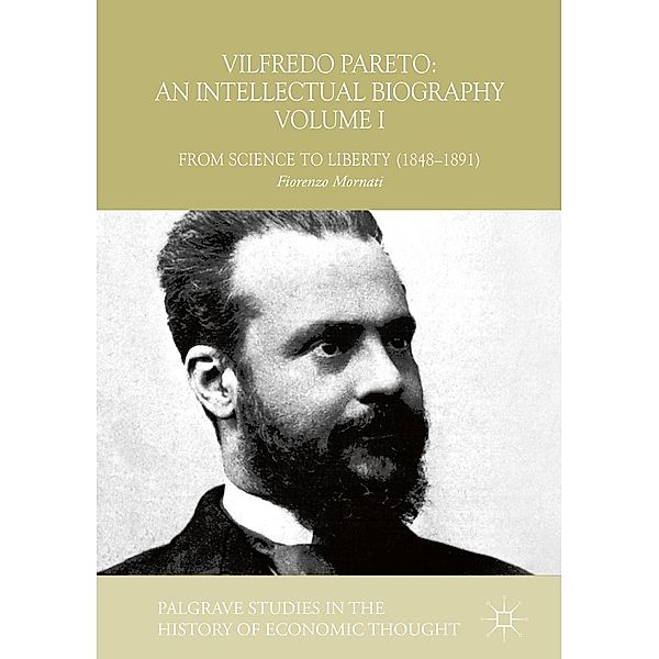 Vilfredo Pareto: An Intellectual Biography Volume I / Palgrave Studies in the History of Economic Thought, Fiorenzo Mornati