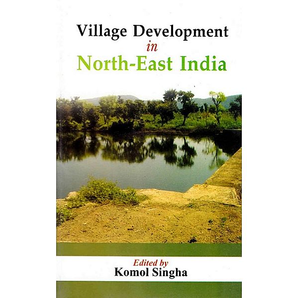 Village Development in North-East India (New Approaches), Komol Singha