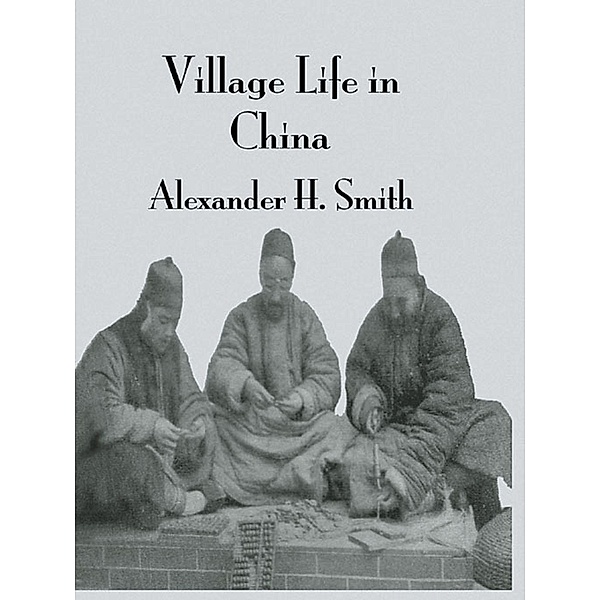 Village Life In China, Arthur H. Smith