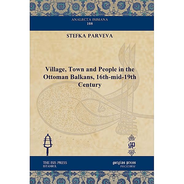 Village, Town and People in the Ottoman Balkans, 16th-mid-19th Century, Stefka Parveva