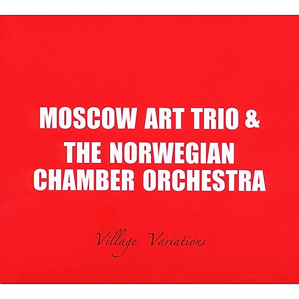Village Variations, Moscow Art Trio, Norwegian Chamber Orchestra