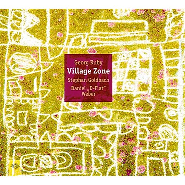 Village Zone, Georg Ruby, Stephan Goldbach, Daniel "D Weber