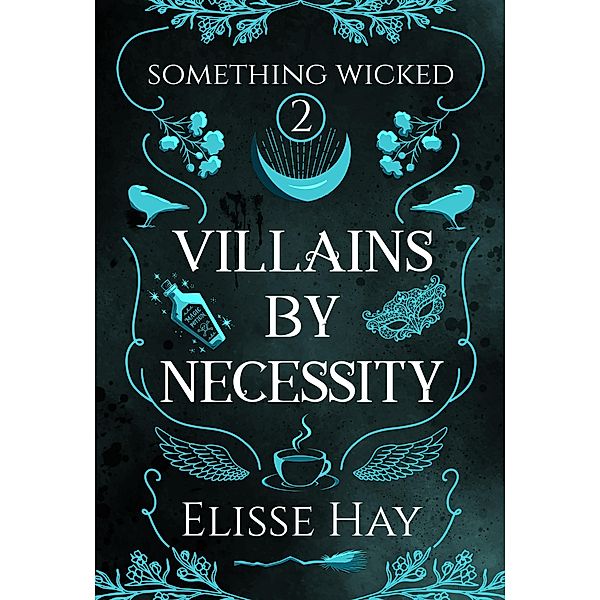 Villains by Necessity (Something Wicked, #2) / Something Wicked, Elisse Hay