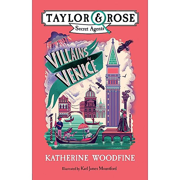 Villains in Venice / Taylor and Rose Secret Agents Bd.3, Katherine Woodfine