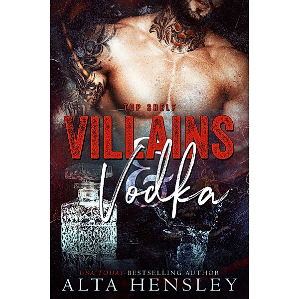 Villains & Vodka (Top Shelf, #2) / Top Shelf, Alta Hensley