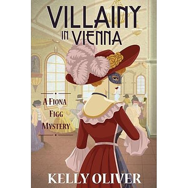 Villainy in Vienna / A Fiona Figg Mystery Bd.3, Kelly Oliver