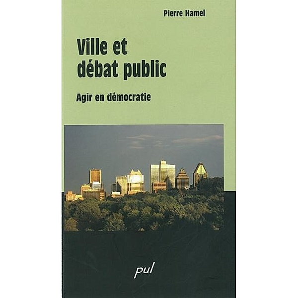 Ville et debat public : Agir en democratie, Pierre Hamel Pierre Hamel
