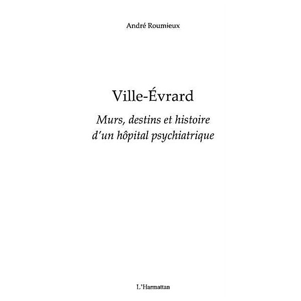 Ville-evrard - murs, destins et histoire d'un hopital psychi / Hors-collection, Andre Roumieux