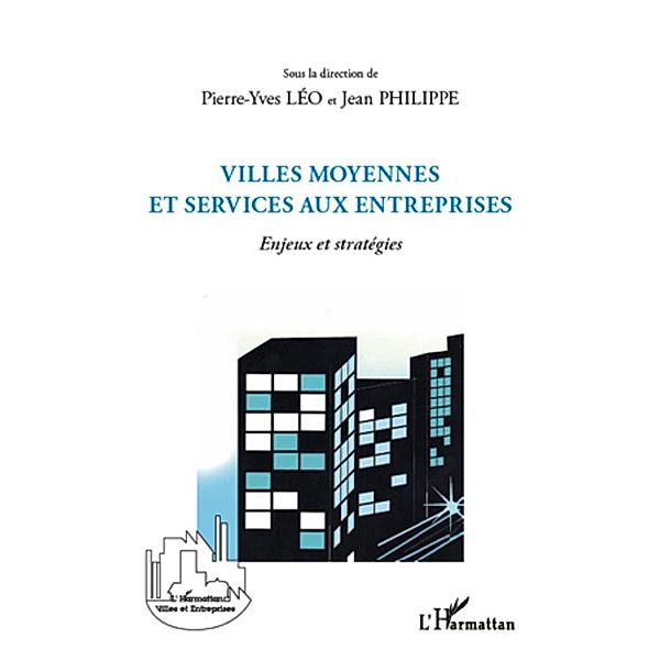 Villes moyennes et services aux entreprises - enjeux et stra, Philippe Philippe