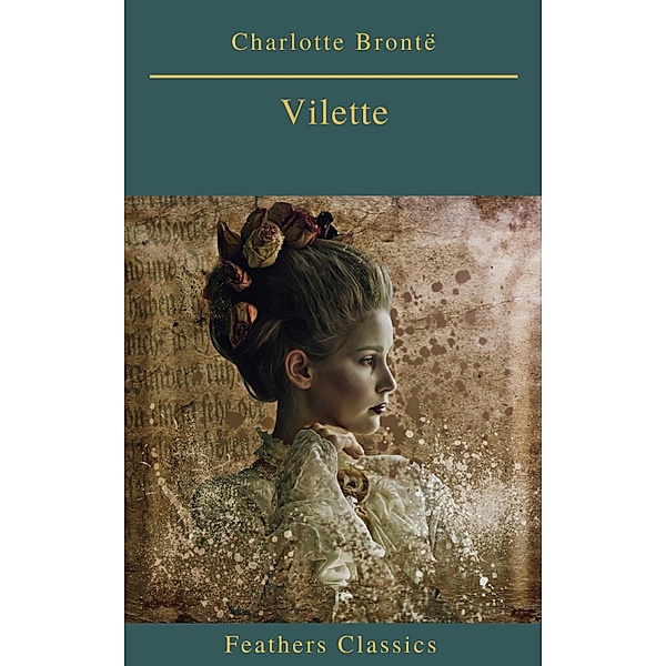 Villette (Best Navigation, Active TOC)(Feathers Classics), Charlotte Brontë, Prometheus