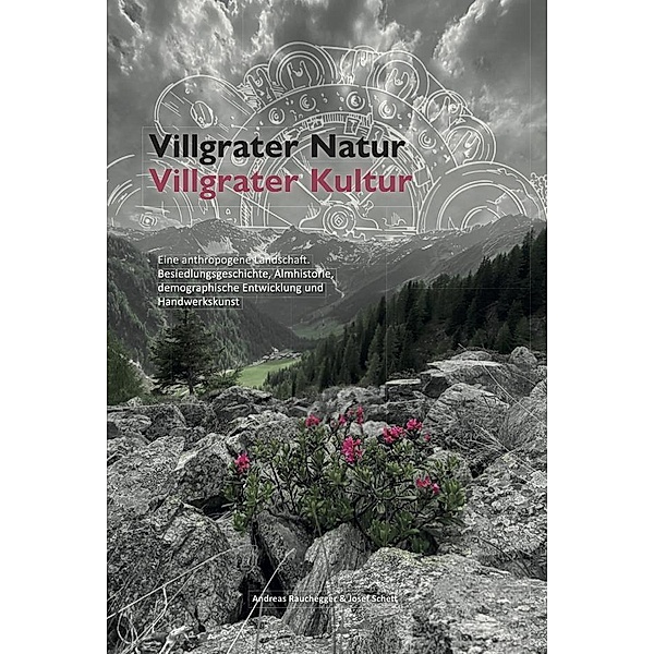 Villgrater Natur - Villgrater Kultur, Bernhard Flatscher, Robert Perfler, Sabine Sutterlütti, Franz Jäger, Andreas Rauchegger