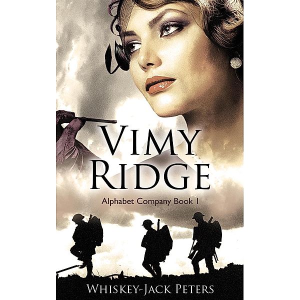 Vimy Ridge - Alphabet Company - Book 1 (An Action-Adventure World War 1 Series, #1) / An Action-Adventure World War 1 Series, Whiskey-Jack Peters
