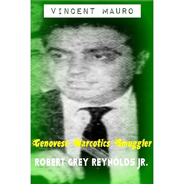 Vincent Mauro Genovese Narcotics Smuggler / Robert Grey Reynolds, Jr, Jr Robert Grey Reynolds