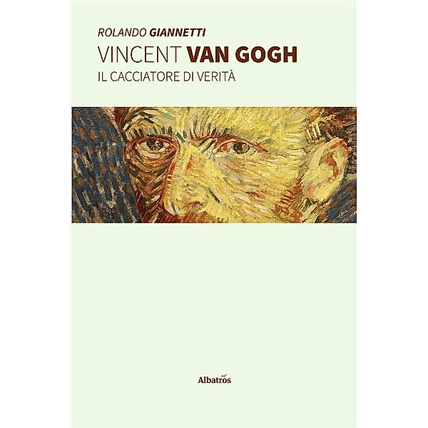Vincent Van Gogh - Il cacciatore di verità, Rolando Giannetti