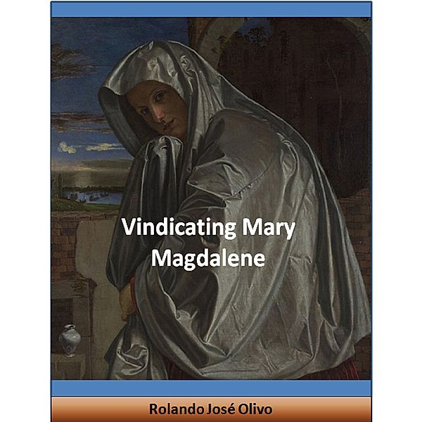 Vindicating Mary Magdalene, Rolando José Olivo