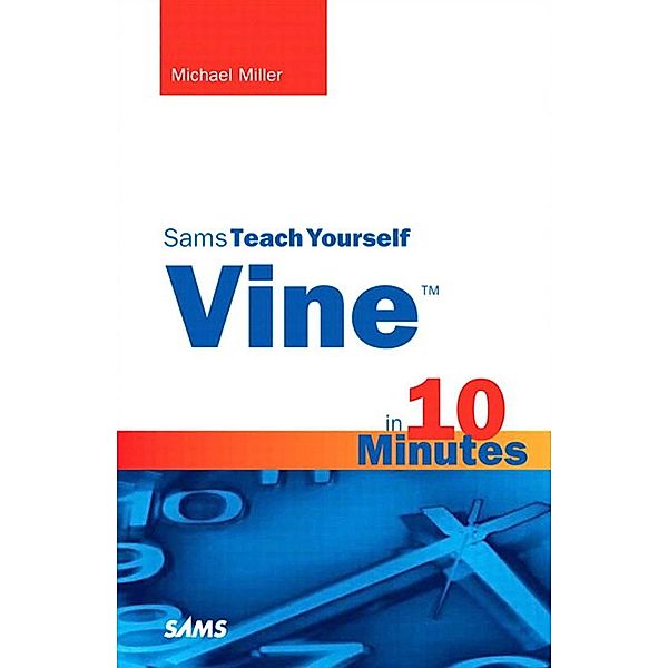 Vine in 10 Minutes, Sams Teach Yourself / Sams Teach Yourself..., Michael Miller