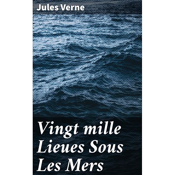 Vingt mille Lieues Sous Les Mers, Jules Verne