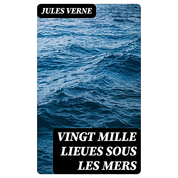 Vingt mille Lieues Sous Les Mers, Jules Verne