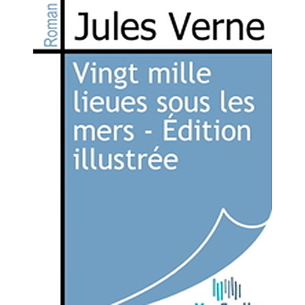 Vingt mille lieues sous les mers - Édition illustrée, Jules Verne