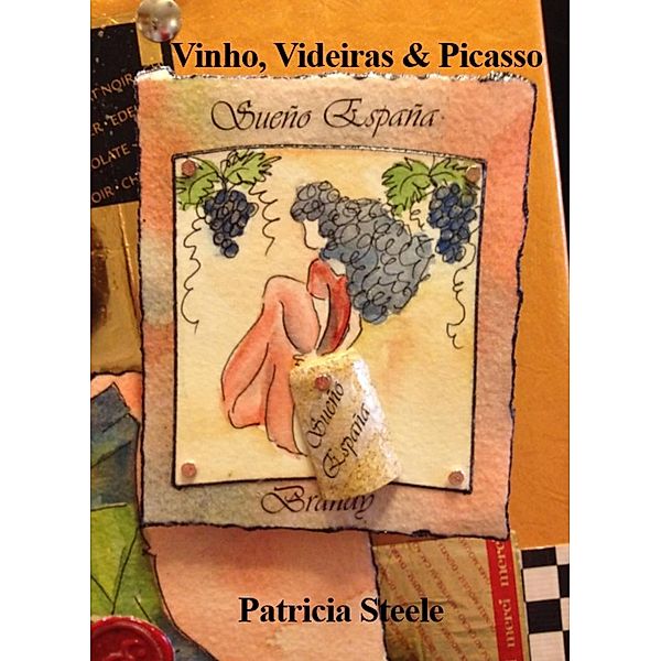 Vinho, Videiras e Picasso, Patricia Ruiz Steele