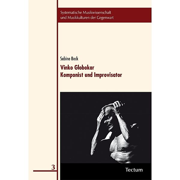 Vinko Globokar. Komponist und Improvisator / Systematische Musikwissenschaft und Musikkulturen der Gegenwart Bd.3, Sabine Beck