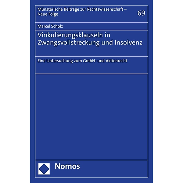 Vinkulierungsklauseln in Zwangsvollstreckung und Insolvenz / Münsterische Beiträge zur Rechtswissenschaft - Neue Folge Bd.69, Marcel Scholz