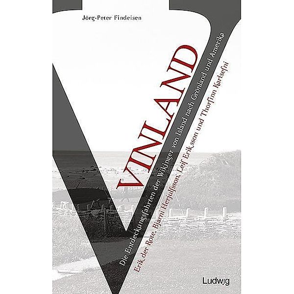 Vinland - Die Entdeckungsfahrten der Wikinger von Island nach Grönland und Amerika, Jörg-Peter Findeisen