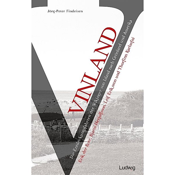 Vinland - Die Entdeckungsfahrten der Wikinger von Island nach Grönland und Amerika, Jörg-Peter Findeisen