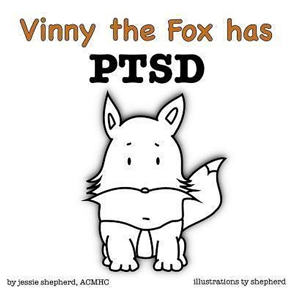 Vinny the Fox has PTSD (What Mental Disorder, #3) / What Mental Disorder, Jessie Shepherd