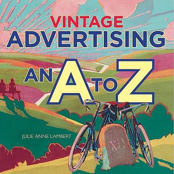 Vintage Advertising: An A to Z, Julie Anne Lambert