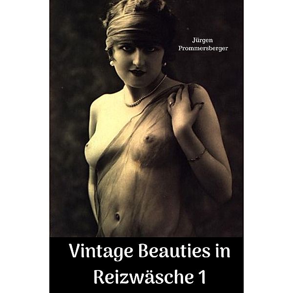 Vintage Beauties in Reizwäsche 1, Jürgen Prommersberger