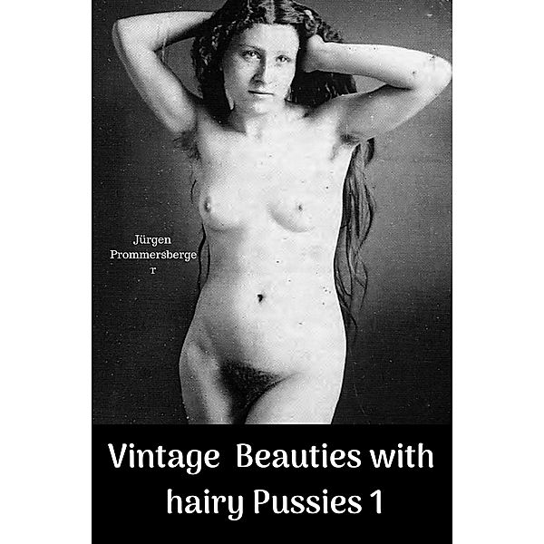 Vintage Beauties with hairy Pussies 1, Jürgen Prommersberger