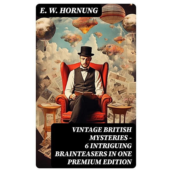 VINTAGE BRITISH MYSTERIES - 6 Intriguing Brainteasers in One Premium Edition, E. W. Hornung