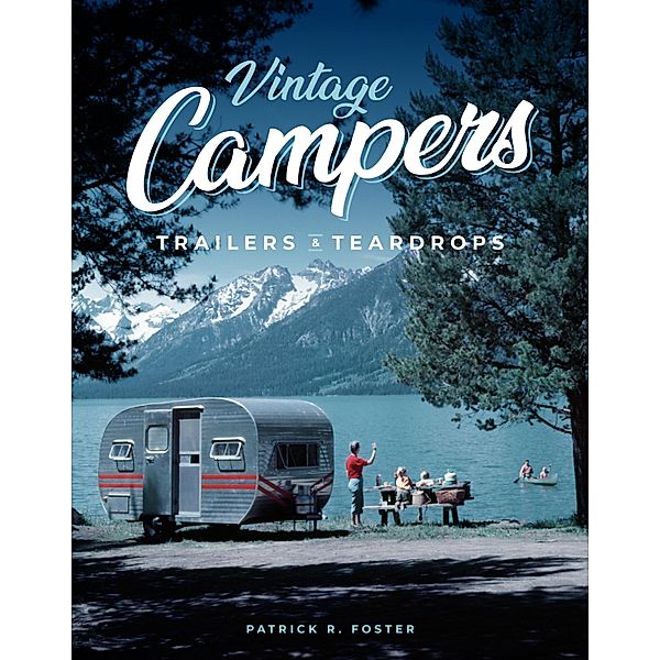 Vintage Campers, Trailers & Teardrops, Patrick R. Foster