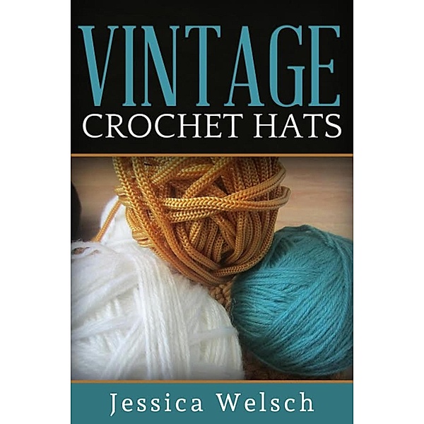 Vintage Crochet Hats, Jessica Welsch