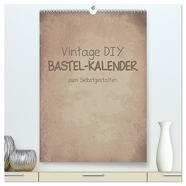 Vintage DIY Bastel-Kalender -Hochformat- (hochwertiger Premium Wandkalender 2024 DIN A2 hoch), Kunstdruck in Hochglanz, Michael Speer