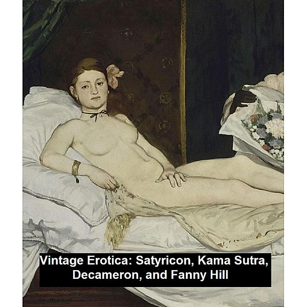 Vintage Erotica: Satyricon, Kama Sutra, Decameron, and Fanny Hill, Petronius, John Cleland